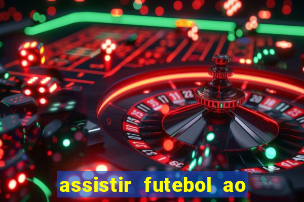 assistir futebol ao vivo multi canais